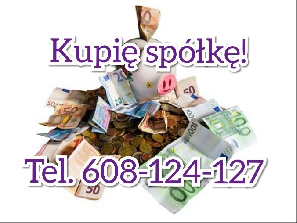Kupujemy Spółki Bez Dokumentacji. Tel. 608-124-127