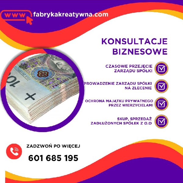 Skup i sprzedaż Spółek oraz Jednoosobowych Działalności Gospodarczych. Optymalizacja Spółek/JDG w kontekście antywindykacji/obrony przed art. 233/299/586 K.s.h. Blokowanie powództwa o zapłatę wytoczonego Spółce przez wierzycieli, celem ochrony Zarządu przed skutkami art. 299 K.s.h.Chcesz sprzedać Spółkę lub JDG? Może interesuje Cię zakup gotowej Spółki lub proces rejestracji? Doradztwo Kryzysowe i Restrukturyzacyjne w Zakresie Ochrony Członków Zarządu. Ochrona majątku poprzez optymalizację procesu rejestracji Spółki. Ograniczenie ryzyka skutków działań przed i pokontrolnych. Odtwarzanie dokumentacji Spółek/JDG przez nowo powołany Zarząd zgodnie z Ustawą o Rachunkowości. Doradztwo w zakresie art. 233/299/586 Kodeksu Spółek Handlowych www.fabrykakreatywna.com biuro@fabrykakreatywna.com mobile: 601685195